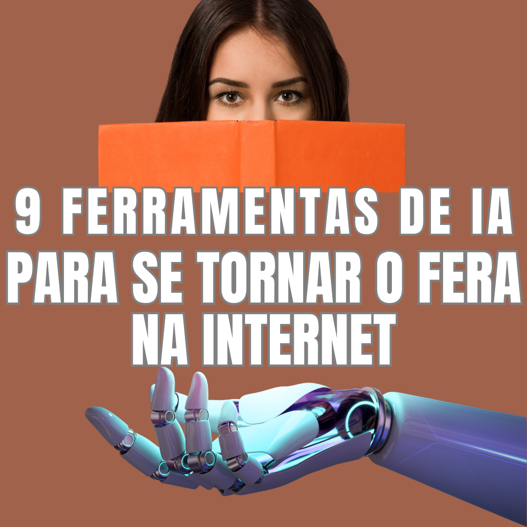 9 FERRAMENTAS DE IA PARA SE TORNAR O FERA NA INTERNET