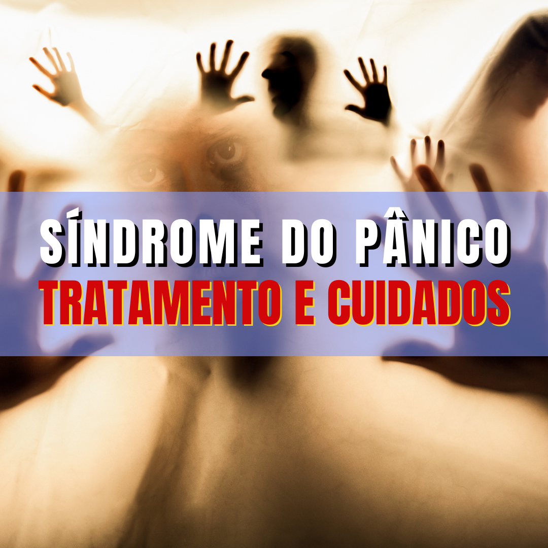 SÍDROME DO PÂNICO - TRATAMENTO E CUIDADOS